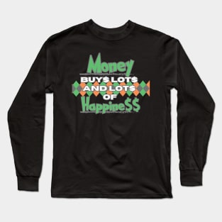 Money buys lots and lots of happiness Long Sleeve T-Shirt